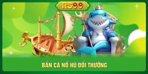 Bắn Cá Nổ Hũ Đổi Thưởng
